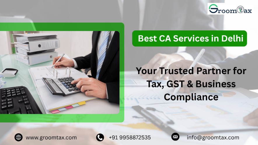 Best CA Services in Delhi: Your Trusted Partner for Tax, GST & Business Compliance